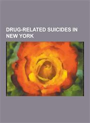 Drug-Related Suicides in New York Jerzy Kosinski, Mark Rothko, Diane Arbus, Maggie McNamara, Will Cuppy, Reinaldo Arenas, Phyllis Hyman, Robert Quine,1230478701,9781230478708