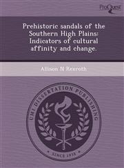 Prehistoric sandals of the Southern High Plains Indicators of cultural affinity and change.,1244638153,9781244638150