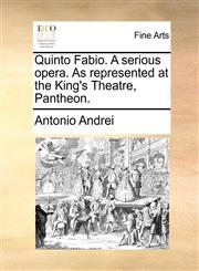 Quinto Fabio. A serious opera. As represented at the King's Theatre, Pantheon.,1170109047,9781170109045