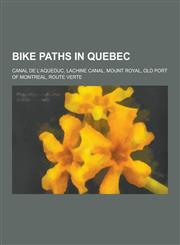 Bike Paths in Quebec Canal de L'Aqueduc, Lachine Canal, Mount Royal, Old Port of Montreal, Route Verte,1230621903,9781230621906