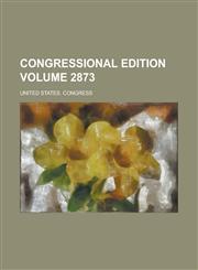 Congressional Edition Volume 2873,1154642313,9781154642315