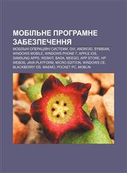 Mobilʹne prohramne zabezpechennya Mobilʹni operatsiy̆ni systemy, Ovi, Android, Symbian, Windows Mobile, Windows Phone 7, Apple iOS,1233843133,9781233843138