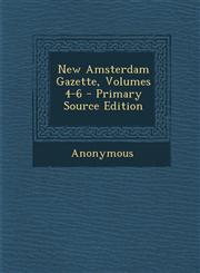 New Amsterdam Gazette, Volumes 4-6 - Primary Source Edition,1294475886,9781294475880
