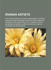 Iranian artists Guity Novin, Barbad Golshiri, Shirin Neshat, Rouzbeh Rashidi, Hessam Abrishami, Amir Shayesteh Tabar, Ali Divandari, Fred Khoshtinat, List of Iranian artists, Mahboubeh Honarian, Alireza Kavian Rad, Amir Ali Ghassemi,1156842611,9781156842614