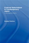 Cultural Nationalism in Contemporary Japan A Sociological Enquiry,0415071194,9780415071192