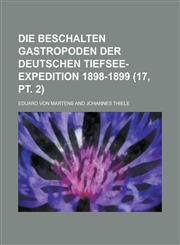 Die Beschalten Gastropoden Der Deutschen Tiefsee-Expedition 1898-1899 (17, PT. 2 ),1153527820,9781153527828