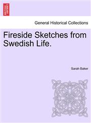 Fireside Sketches from Swedish Life.,124117556X,9781241175566
