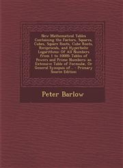 New Mathematical Tables Containing the Factors, Squares, Cubes, Square Roots, Cube Roots, Reciprocals, and Hyperbolic Logarithms Of All Numbers from,1295306425,9781295306428