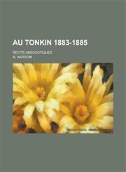 Au Tonkin 1883-1885; Recits Anecdotiques,123449907X,9781234499075