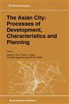 The Asian City Processes of Development, Characteristics and Planning,0792331354,9780792331353