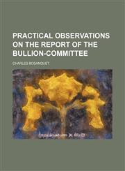 Practical observations on the Report of the Bullion-committee,1151271853,9781151271853