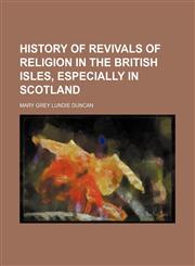 History of revivals of religion in the British Isles, especially in Scotland,1150999659,9781150999659