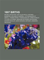1607 births Michiel de Ruyter, Lady Alice Boyle, Antonio Barberini, Archibald Campbell, 1st Marquess of Argyll, Thomas Wood, Thomas Barlow,1155539028,9781155539027