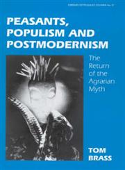 Peasants, Populism and Postmodernism The Return of the Agrarian Myth,0714649406,9780714649405