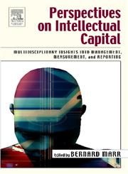 Perspectives on Intellectual Capital Multidisciplinary Insights Into Management, Measurement, and Reporting,0750677996,9780750677998