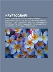 Kryptografi Kryptografiske algoritmer, Engangsnøkkel, Playfair-chiffer, Blokkchiffer, Kvantekryptografi, Bletchley Park, Trippel DES, RSA,1232786683,9781232786689