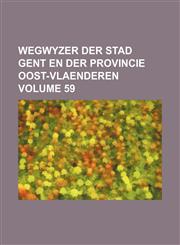 Wegwyzer der stad Gent en der provincie Oost-Vlaenderen Volume 59,1231170336,9781231170335