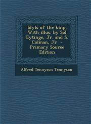Idyls of the King. with Illus. by Sol Eytinge, Jr. and S. Colman, Jr,1289886989,9781289886981
