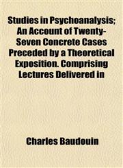 Studies in Psychoanalysis; An Account of Twenty-Seven Concrete Cases Preceded by a Theoretical Exposition. Comprising Lectures Delivered in,1154860922,9781154860924