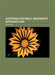 Austrian football biography Introduction Herbert Prohaska, Johannes Ertl, Hermann Stessl, Richard Kohn, Michael Baur, Rubin Okotie,1156988861,9781156988862