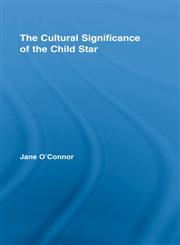 The Cultural Significance of the Child Star,0415961572,9780415961578