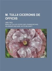 M. Tullii Ciceronis de Officiis; Libri Tres,1234428245,9781234428242