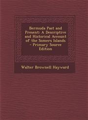 Bermuda Past and Present A Descriptive and Historical Account of the Somers Islands - Primary Source Edition,1295263181,9781295263189
