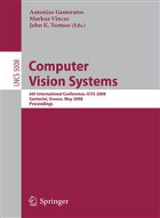Computer Vision Systems 6th International Conference on Computer Vision Systems, ICVS 2008 Santorini, Greece, May 12-15, 2008, Proceedings,3540795464,9783540795469