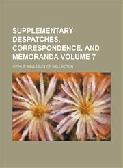 Supplementary despatches, correspondence, and memoranda Volume 7,1236548078,9781236548078