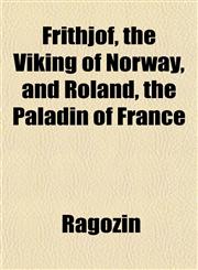 Frithjof, the Viking of Norway, and Roland, the Paladin of France,1152250124,9781152250123
