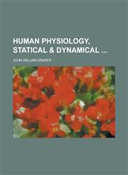 Human Physiology, Statical & Dynamical,1234282100,9781234282103