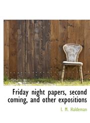 Friday Night Papers, Second Coming, and Other Expositions,1116414686,9781116414684