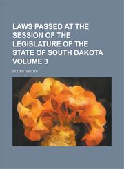 Laws Passed at the Session of the Legislature of the State of South Dakota Volume 3,123425588X,9781234255886