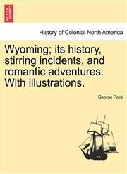 Wyoming; its history, stirring incidents, and romantic adventures. With illustrations.,1241306206,9781241306205