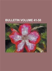 Bulletin Volume 41-50,1155055276,9781155055275