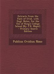 Extracts from the Fasti of Ovid, with Engl. Notes. for the Use of King's College School [By J.R. Major]. - Primary Source Edition,1295324768,9781295324767
