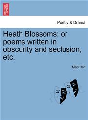 Heath Blossoms or poems written in obscurity and seclusion, etc.,1241542317,9781241542313