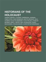 Historians of the Holocaust Hannah Arendt, Vladimir Tismăneanu, Norman Finkelstein, Hans Mommsen, Martin Broszat, Raul Hilberg,1155206339,9781155206332