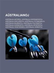 Aŭstralianoj Aŭstraliaj aktoroj, Aŭstraliaj esperantistoj, Aŭstraliaj esploristoj, Aŭstraliaj fotomodeloj, Aŭstraliaj muzikistoj, Aŭstraliaj politikistoj, Aŭstraliaj sciencistoj, Aŭstraliaj sportistoj, Aŭstraliaj vegetaranoj,1232957321,9781232957324