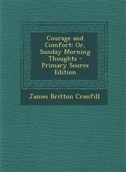 Courage and Comfort Or, Sunday Morning Thoughts - Primary Source Edition,1289464170,9781289464172