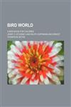 Bird world; a bird book for children,1235283658,9781235283659