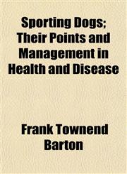 Sporting Dogs; Their Points and Management in Health and Disease,1153397412,9781153397414