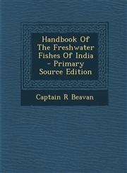 Handbook of the Freshwater Fishes of India - Primary Source Edition,1294334913,9781294334910