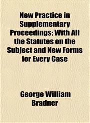 New Practice in Supplementary Proceedings; With All the Statutes on the Subject and New Forms for Every Case,1152205781,9781152205789