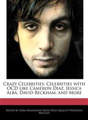 Crazy Celebrities Celebrities with Ocd Like Cameron Diaz, Jessica Alba, David Beckham, and More,1241685487,9781241685485