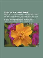 Galactic empires Romulan, Galactic Empire, Sontaran, Dominion, Borg, Machine Empire Baranoia, Troobian Empire, Imperium, Klingon, Yeerk,1156478588,9781156478585