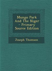Mungo Park and the Niger - Primary Source Edition,1293489530,9781293489536