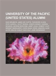 University of the Pacific (United States) alumni Dave Brubeck, Jamie Lee Curtis, Theodore Olson, Pete Carroll, Scott Boras, Joseph Widney,1234596660,9781234596668
