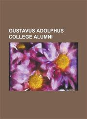 Gustavus Adolphus College Alumni Adolph Olson Eberhart, Allison Rosati, Al Molde, Amandus Johnson, Bill Holm (Poet), Calvin Roberts, Carl Seashore, C,1150965002,9781150965005
