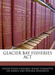 GLACIER BAY FISHERIES ACT,1240602901,9781240602902